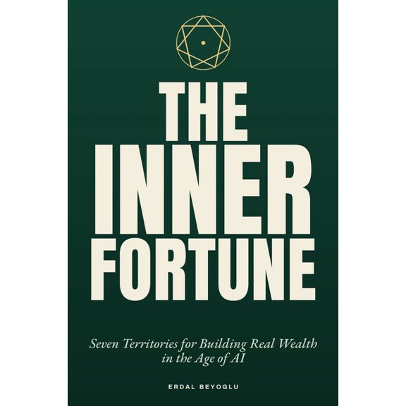 The Inner Fortune: Seven inner territories for building real wealth in the Age of AI, (Paperback)