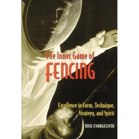 Pre-Owned The Inner Game of Fencing: Excellence in Form, Technique, Strategy and Spirit. (Paperback) 1570282307 9781570282300