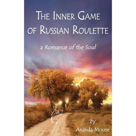 The Inner Game of Russian Roulette: A Romance of the Soul, (Paperback)