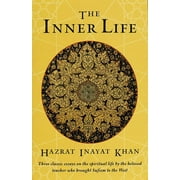 The Inner Life Three Classic Essays on the Spiritual Life by the Beloved Teacher Who Brought Sufism to the West, Paperback