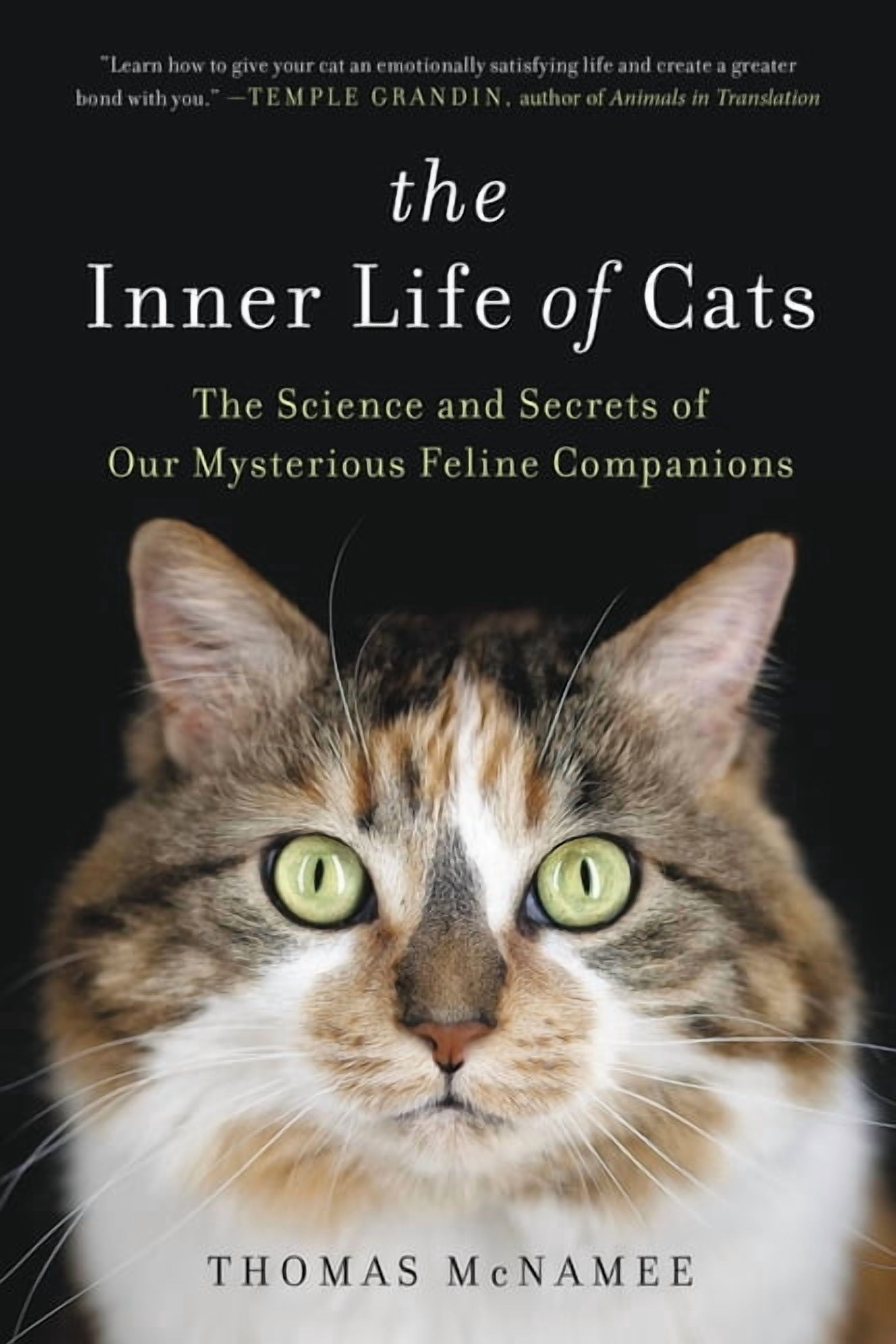 The Inner Life of Cats: The Science and Secrets of Our Mysterious ...