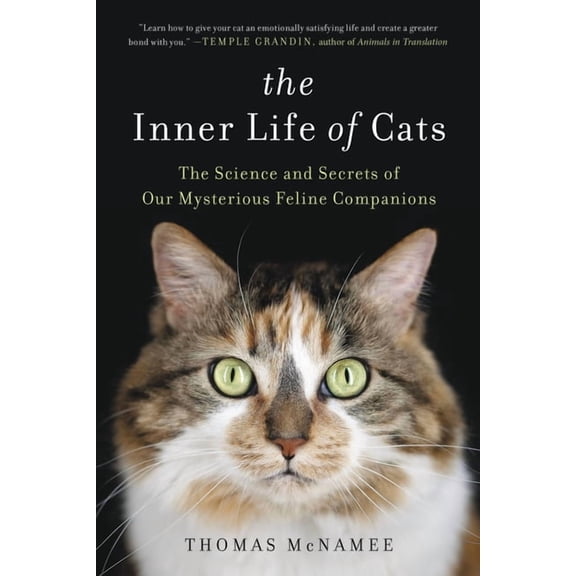 The Inner Life of Cats: The Science and Secrets of Our Mysterious Feline Companions, (Paperback)