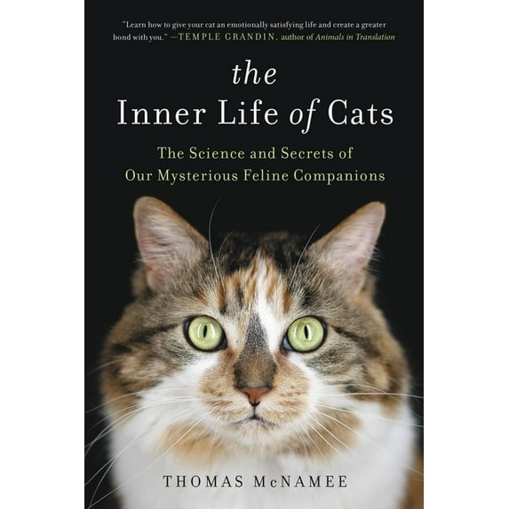 The Inner Life of Cats: The Science and Secrets of Our Mysterious Feline Companions, (Paperback)