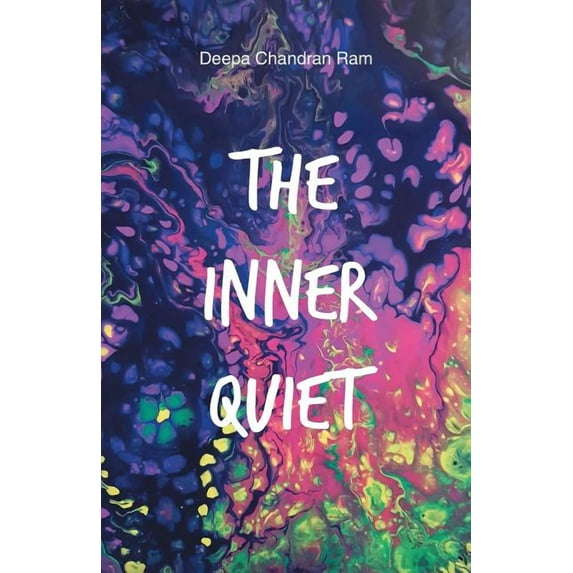 The Inner Quiet (Paperback) by Deepa Chandran Ram
