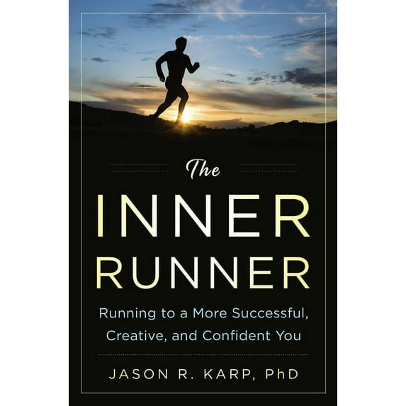 The Inner Runner : Running to a More Successful, Creative, and Confident You (Hardcover)