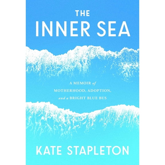 The Inner Sea: A Memoir of Motherhood, Adoption, Music, and a Bright Blue Bus, (Hardcover)