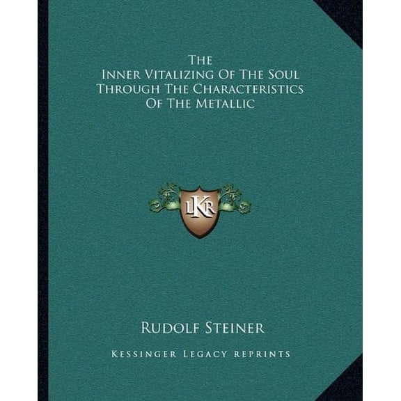 The Inner Vitalizing Of The Soul Through The Characteristics Of The Metallic Paperback 1162842946 9781162842943 Rudolf Steiner