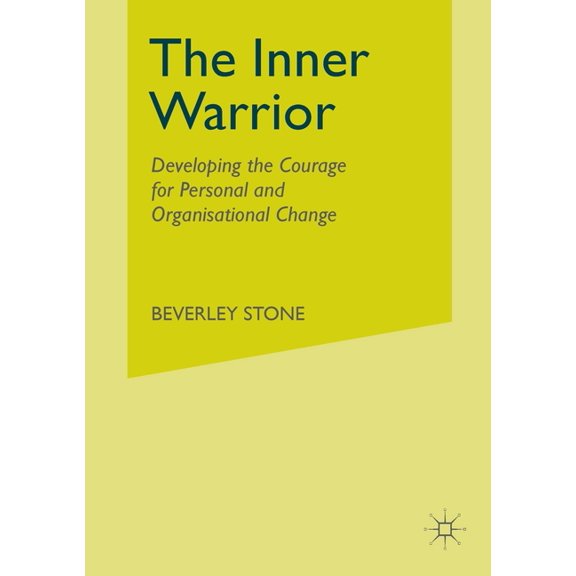 The Inner Warrior: Developing the Courage for Personal and Organisational Change, (Paperback)