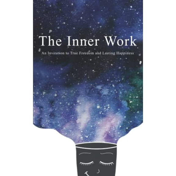 Pre-Owned The Inner Work: An Invitation to True Freedom and Lasting Happiness (Paperback) 1096714612 9781096714613