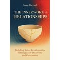 thumbnail image 1 of The Inner Work of Relationships: Building Better Relationships Through Self-Discovery and Compassion, (Paperback), 1 of 8
