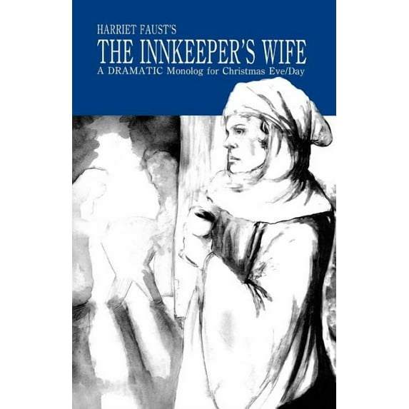 The Innkeeper's Wife: A Dramatic Monolog For Christmas Eve/Day, (Paperback)