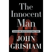 JOHN GRISHAM The Innocent Man: Murder and Injustice in a Small Town, (Hardcover)