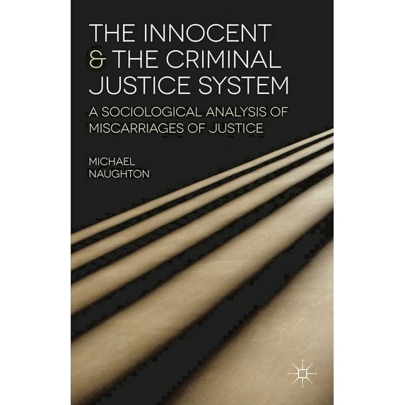 The Innocent and the Criminal Justice System: A Sociological Analysis of Miscarriages of Justice, (Paperback)