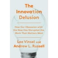 thumbnail image 1 of Pre-Owned The Innovation Delusion: How Our Obsession with the New Has Disrupted the Work That Matters Most (Hardcover) 0525575685 9780525575689, 1 of 1