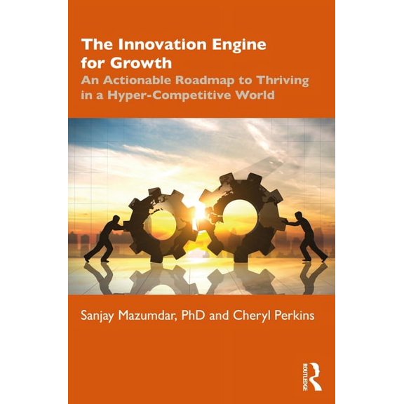 The Innovation Engine for Growth: An Actionable Roadmap to Thriving in a Hyper-Competitive World, (Paperback)