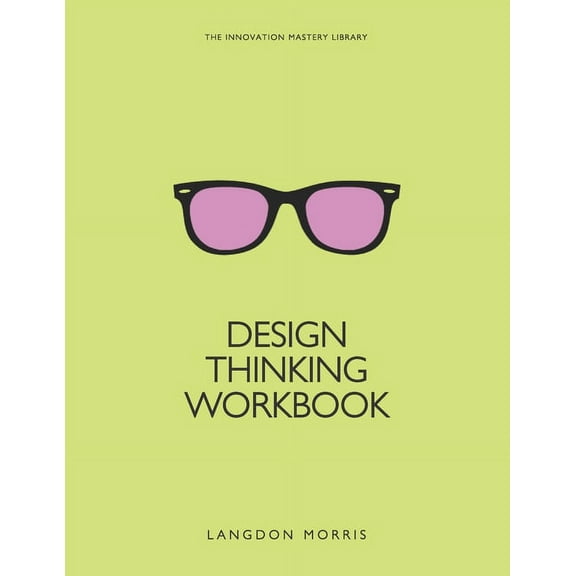 The Innovation Mastery Library: Design Thinking Workbook (Paperback)