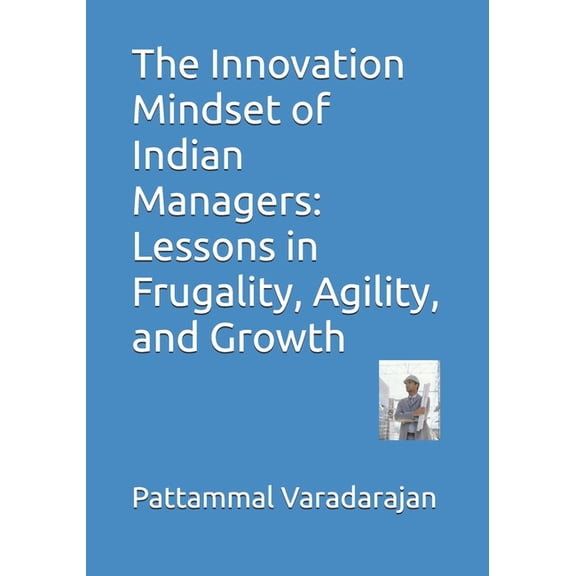 Approach to Innovation The Innovation Mindset of Indian Managers: Lessons in Frugality, Agility, and Growth, Book 1, (Paperback)