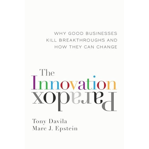 Pre-Owned The Innovation Paradox: Why Good Businesses Kill Breakthroughs and How They Can Change (Hardcover) 1609945530 9781609945534
