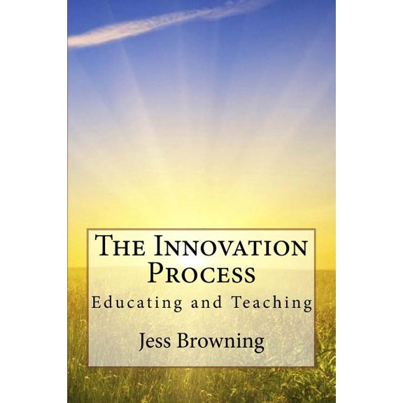 The Innovation Process : Educating and Teaching