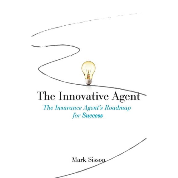 The Innovative Agent: The Insurance Agent's Roadmap for Success, (Paperback)