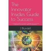The Innovator Insides Guide to Success A practical guide for everyone to identify and successfully implement innovation, Paperback