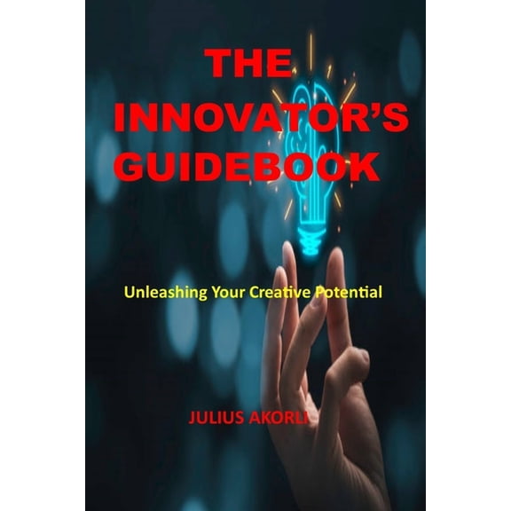 The Innovator's Guidebook: Unleashing Your Creative Potential, (Paperback)