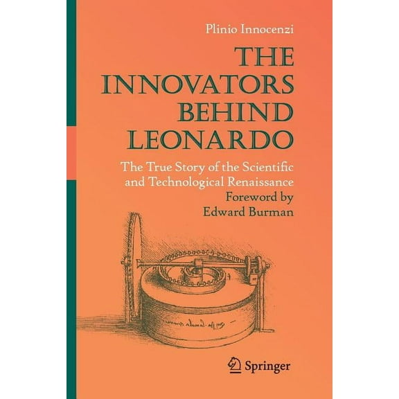 The Innovators Behind Leonardo: The True Story of the Scientific and Technological Renaissance, (Paperback)