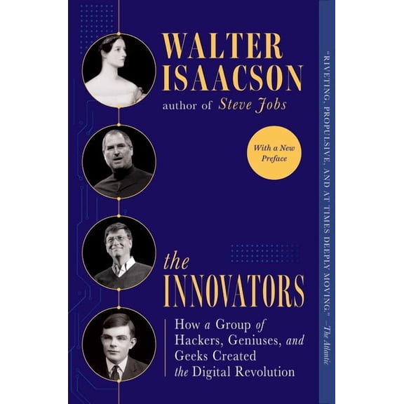 The Innovators: How a Group of Hackers, Geniuses, and Geeks Created the Digital Revolution, (Paperback)