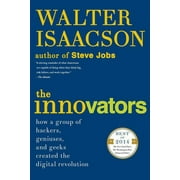 The Innovators How a Group of Hackers, Geniuses, and Geeks Created the Digital Revolution, Paperback