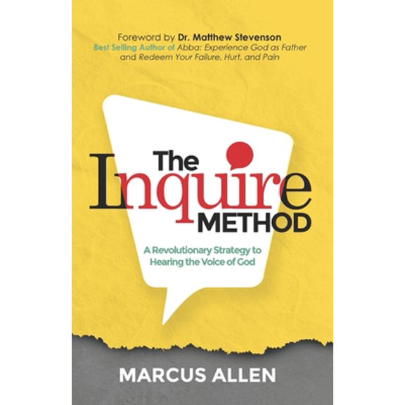The Inquire Method: A Revolutionary Strategy to Hearing the Voice of God (Paperback) by Matthew L Stevenson III, Marcus Allen