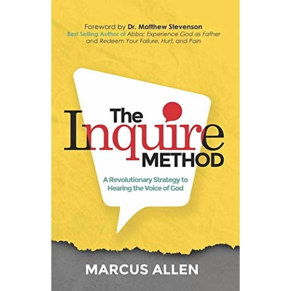 The Inquire Method: A Revolutionary Strategy to Hearing the Voice of God (Paperback) by Matthew L Stevenson III, Marcus Allen