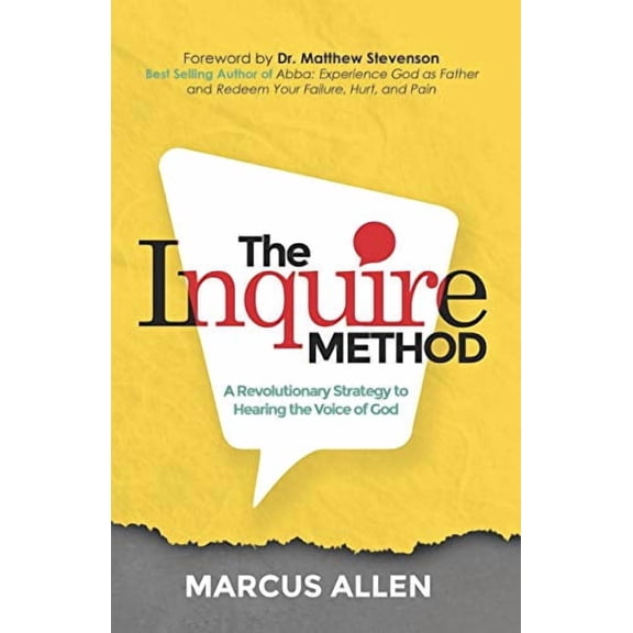 The Inquire Method: A Revolutionary Strategy to Hearing the Voice of God (Paperback) by Matthew L Stevenson III, Marcus Allen