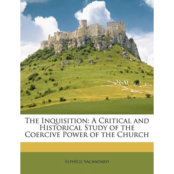 The Inquisition : A Critical and Historical Study of the Coercive Power of the Church (Paperback)