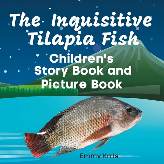 The Inquisitive Tilapia Fish: Children's Story Book and Picture Book, (Paperback)