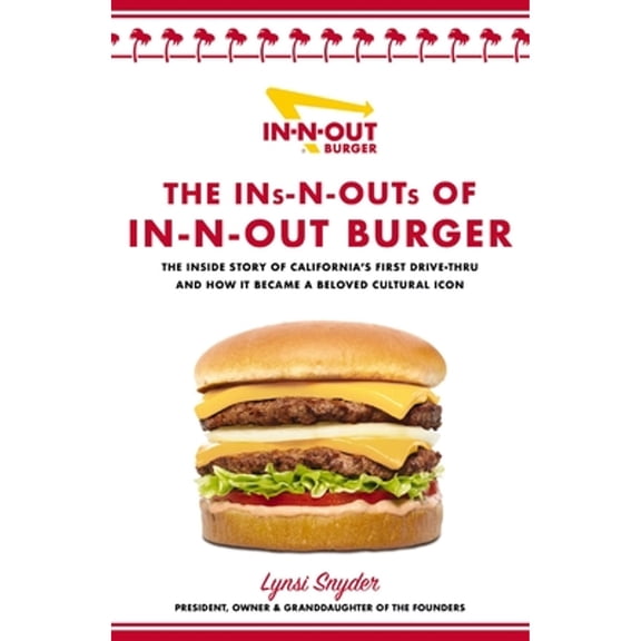 Pre-Owned The Ins-N-Outs of In-N-Out Burger: The Inside Story of California's First Drive-Through and How It Became a Beloved Cultural Icon (Hardcover) 1400242991 9781400242993