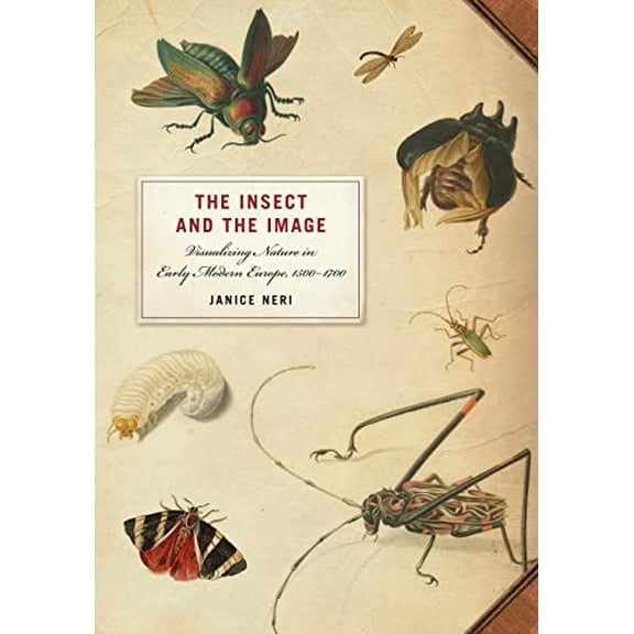 Pre-Owned The Insect and the Image: Visualizing Nature in Early Modern Europe, 1500-1700 (Paperback) 0816667659 9780816667659