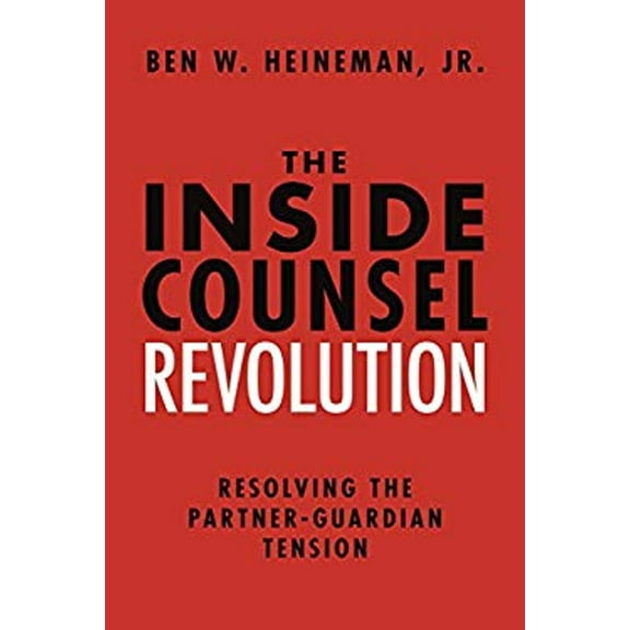 Pre-Owned The Inside Counsel Revolution: Resolving the Partner-Guardian Tension (Hardcover) 1634252799 9781634252799