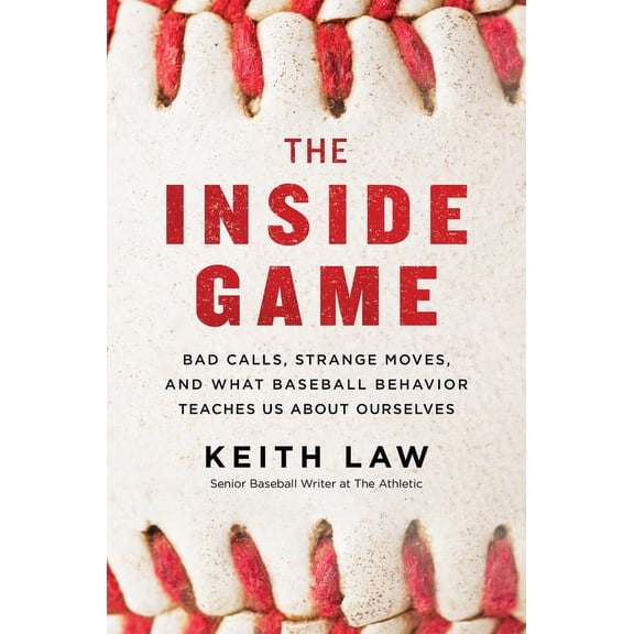 Pre-Owned The Inside Game: Bad Calls, Strange Moves, and What Baseball Behavior Teaches Us About Ourselves