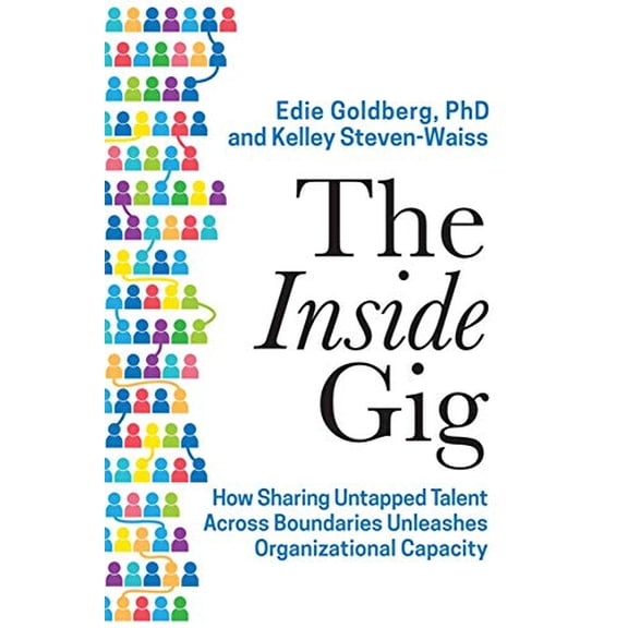 Pre-Owned The Inside Gig: How Sharing Untapped Talent Across Boundaries Unleashes Organizational Capacity (Hardcover) 1928055605 9781928055600