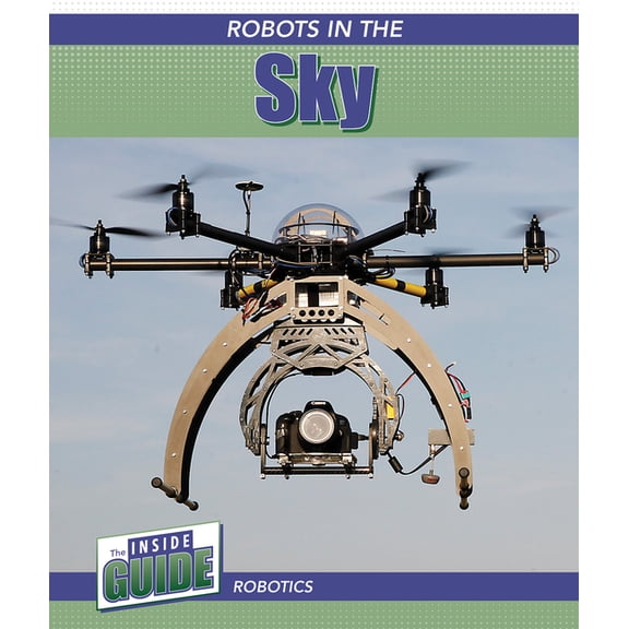 The Inside Guide: Robotics: Robots in the Sky (Paperback)