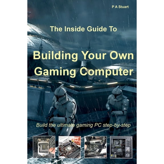 The Inside Guide to Building Your Own Gaming Computer, (Paperback)