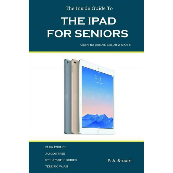 The Inside Guide to the iPad for Seniors: Covers up to the Air 2 and iOS 8, (Paperback)