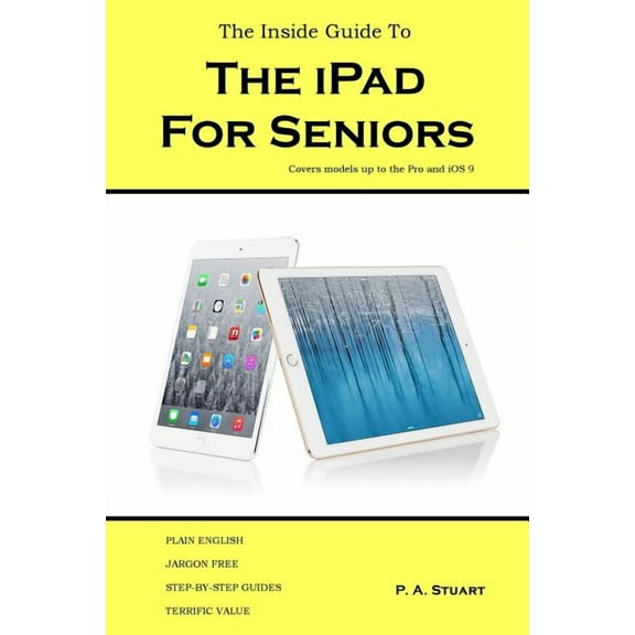The Inside Guide to the iPad for Seniors: Covers models up to the Pro and iOS 9, (Paperback)