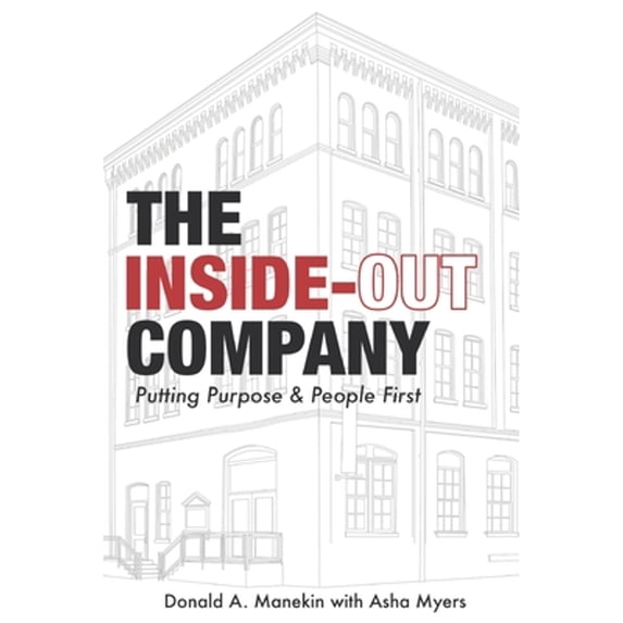 The Inside-Out Company: Putting Purpose and People First (Paperback) by Donald A Manekin, Asha Myers