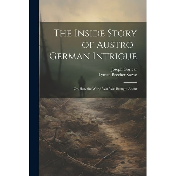 The Inside Story of Austro-German Intrigue; or, How the World War Was Brought About (Paperback)