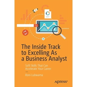The Inside Track to Excelling as a Business Analyst: Soft Skills That Can Accelerate Your Career, (Paperback)
