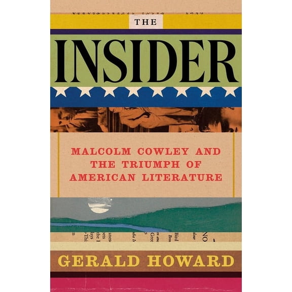 The Insider: Malcolm Cowley and the Triumph of American Literature, (Hardcover)