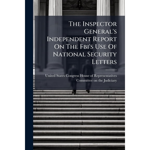 The Inspector General's Independent Report On The Fbi's Use Of National Security Letters (Paperback)