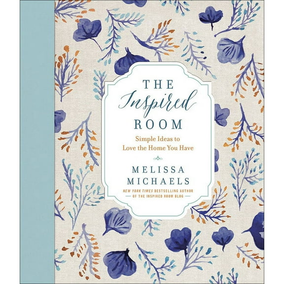 The Inspired Room : Simple Ideas to Love the Home You Have (Hardcover)