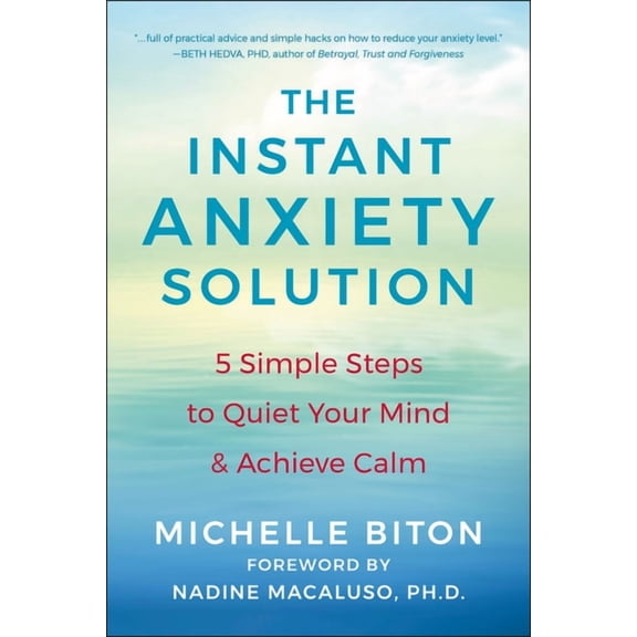 The Instant Anxiety Solution : 5 Simple Steps to Quiet Your Mind & Achieve Calm (Paperback)